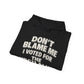 Don't Blame Me Heavy Blend™ Hoodie