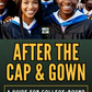 After The Cap & Gown: A Guide For College-Bound Students